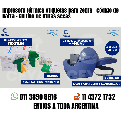 Impresora térmica etiquetas para zebra  código de barra - Cultivo de frutas secas